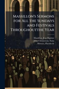 Massillon's Sermons for All the Sundays and Festivals Throughoutthe Year