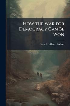 How the War for Democracy Can Be Won
