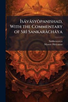 ÃsÃ¢vÃ¢syÃ´panishad With the Commentary of SrÃ® SankarÃ¢chÃ¢ya