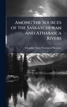 Among the Sources of the Saskatchewan and Athabasca Rivers