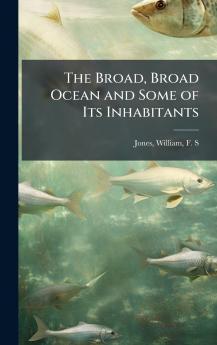 The Broad Broad Ocean and Some of Its Inhabitants
