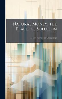 Natural Money the Peaceful Solution