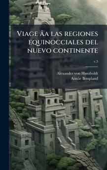 Viage Ã¢a las regiones equinocciales del nuevo continente