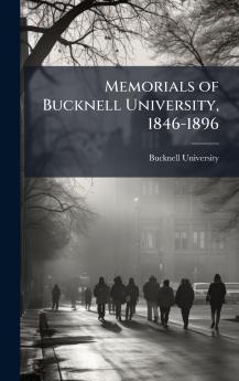 Memorials of Bucknell University 1846-1896