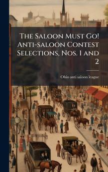 The Saloon Must Go! Anti-saloon Contest Selections Nos. 1 and 2
