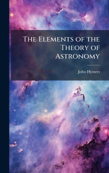 The Elements of the Theory of Astronomy