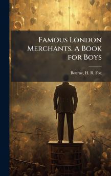 Famous London Merchants. A Book for Boys