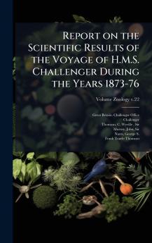 Report on the Scientific Results of the Voyage of H.M.S. Challenger During the Years 1873-76
