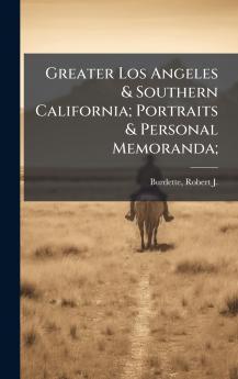 Greater Los Angeles & Southern California; Portraits & Personal Memoranda;