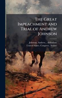 The Great Impeachment and Trial of Andrew Johnson