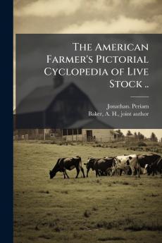 The American Farmer's Pictorial Cyclopedia of Live Stock ..