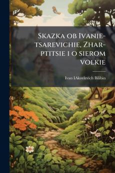 Skazka ob Ivanie-tsarevichie Zhar-ptitsie i o sierom volkie