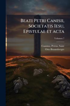Beati Petri Canisii Societatis Iesu Epistulae et acta