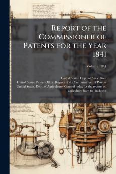 Report of the Commissioner of Patents for the Year 1841