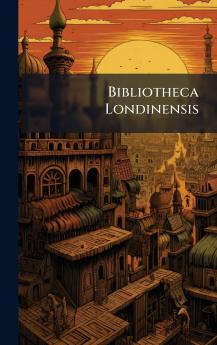 Bibliotheca Londinensis