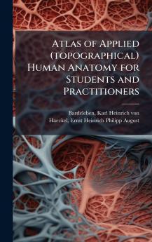Atlas of Applied (topographical) Human Anatomy for Students and Practitioners