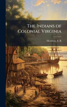 The Indians of Colonial Virginia