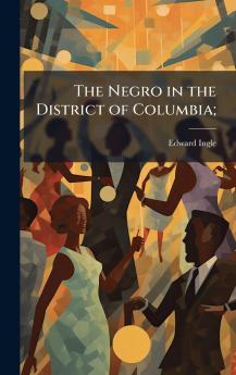 The Negro in the District of Columbia;
