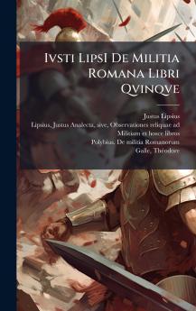 Ivsti LipsI De Militia Romana Libri Qvinqve