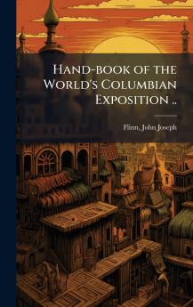 Hand-book of the World's Columbian Exposition ..