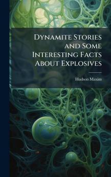 Dynamite Stories and Some Interesting Facts About Explosives
