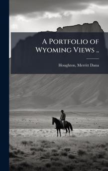 A Portfolio of Wyoming Views ..