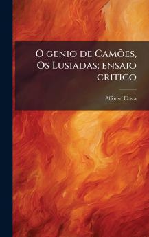 O genio de CamÃµes Os Lusiadas; ensaio critico