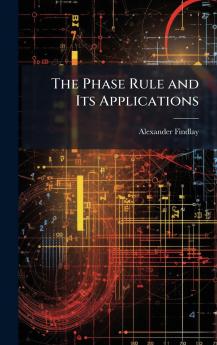 The Phase Rule and Its Applications