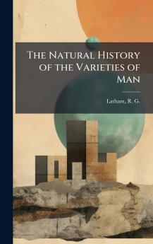 The Natural History of the Varieties of Man