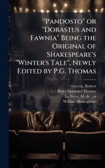 Pandosto or Dorastus and Fawnia Being the Original of Shakespeare's Winter's Tale Newly Edited by P.G. Thomas