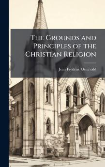 The Grounds and Principles of the Christian Religion