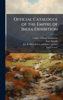 Official Catalogue of the Empire of India Exhibition