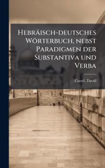 HebrÃ¤isch-deutsches WÃ¶rterbuch nebst Paradigmen der Substantiva und Verba