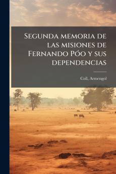 Segunda memoria de las misiones de Fernando PÃ³o y sus dependencias
