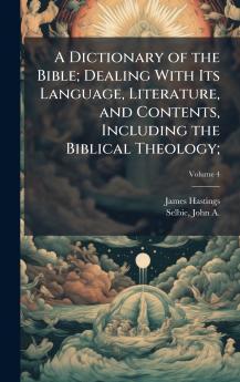 A Dictionary of the Bible; Dealing With Its Language Literature and Contents Including the Biblical Theology;