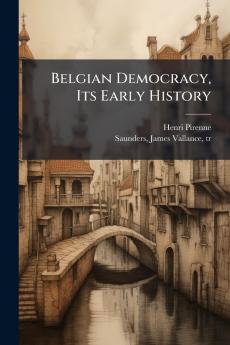 Belgian Democracy Its Early History