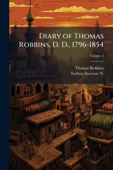 Diary of Thomas Robbins D. D. 1796-1854