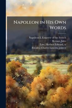 Napoleon in His Own Words