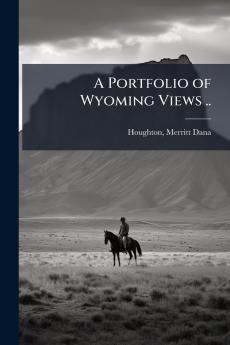 A Portfolio of Wyoming Views ..