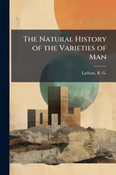 The Natural History of the Varieties of Man