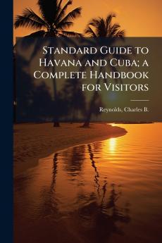 Standard Guide to Havana and Cuba; a Complete Handbook for Visitors