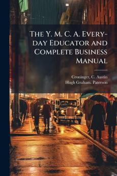 The Y. M. C. A. Every-day Educator and Complete Business Manual