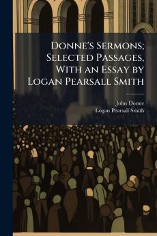 Donne's Sermons; Selected Passages With an Essay by Logan Pearsall Smith