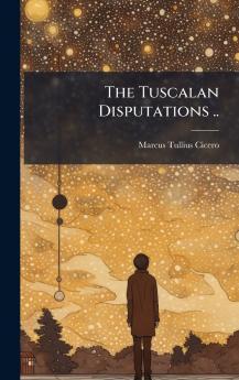 The Tuscalan Disputations ..