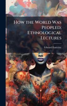 How the World Was Peopled; Ethnological Lectures