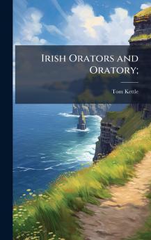 Irish Orators and Oratory;