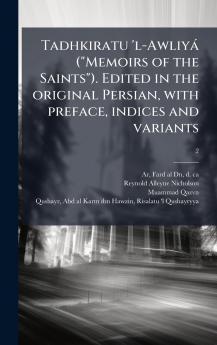 Tadhkiratu 'l-AwliyÃ¡ (Memoirs of the Saints). Edited in the original Persian with preface indices and variants