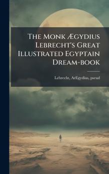The Monk Ãgydius Lebrecht's Great Illustrated Egyptain Dream-book