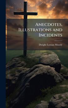 Anecdotes Illustrations and Incidents