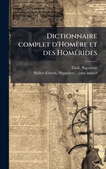 Dictionnaire complet d'HomÃ¨re et des HomÃ©rides